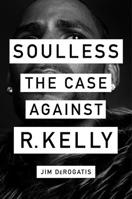 Soulless: The Case Against R. Kelly 141974304X Book Cover