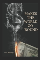 Makes The World Go 'round 1090497040 Book Cover