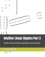 Intuitive Linear Algebra Part 3: Number Theory and Other Applications (Intuitive Linear Algebra: A Gateway to Bright Horizons) B0HGLB2G26 Book Cover
