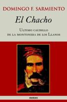 El Chacho - Ultimo Caudillo De LA Montonera De Los Llanos 9872050694 Book Cover