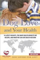 Dog Love and Your Health: 10 Latest Insights, the Many Health Benefits We Receive, and What We Can Give Back in Return 1973528657 Book Cover