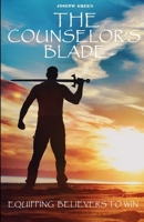 The Counselor’s Blade: Equipping the believer to win! B0F9YJ9M37 Book Cover
