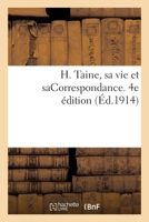 H. Taine, Sa Vie Et Sacorrespondance. 4e Édition 2329508158 Book Cover
