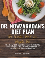 Dr. Nowzaradan's Diet Plan: The Scales Don't Lie, People Do! The Only 1200 kcal Diet from Dr. NOW to Lose Weight Fast. 30-Day Diet Plan B0CWVZ7NJ7 Book Cover