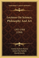 Lectures On Science, Philosophy And Art: 1907-1908 1164955578 Book Cover