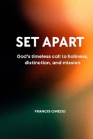 Set Apart: God’s Timeless Call to Holiness, Distinction, and Mission B0GBTSBKH4 Book Cover