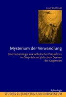 Mysterium Der Verwandlung: Eine Eschatologie Aus Katholischer Perspektive Im Gespräch Mit Jüdischem Denken Der Gegenwart 350672861X Book Cover