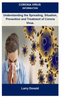 Corona Virus Information: Corona Virus Information: Understanding The Spreading, Situation, Prevention And Treatment Of Corona Virus. B0851LS63C Book Cover