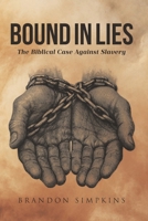 Bound in Lies: The Biblical Case Against Slavery B0F91YPG2B Book Cover