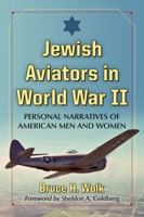 Jewish Aviators in World War II: Personal Narratives of American Men and Women 0786499958 Book Cover