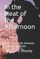 In the Heat of the Afternoon: Book 2 of In the Darkness of the Night series B096TL7RPY Book Cover
