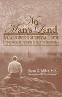 No Man's Land: A Caregiver's Survival Guide: Living with Alzheimer's and Related Dementias (Of the Unplanned Journey Trilogy, V. 2) 0967958458 Book Cover