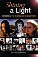 Shining a Light: 50 Years of the Australian Film Institute / Lisa French and Mark Poole 1876467207 Book Cover