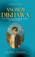 Angrezi Dikhawa: A Fictional Tale Rooted in India's Cultural Reality B0FGJ2FK4H Book Cover