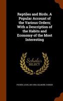 Reptiles and Birds. a Popular Account of the Various Orders; With a Description of the Habits and Economy of the Most Interesting 1344918794 Book Cover