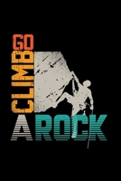 Go climb a rock: 6x9 Climbing lined ruled paper notebook notes 167734444X Book Cover