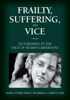 Frailty, Suffering, and Vice: Flourishing in the Face of Human Limitations 1433827530 Book Cover