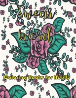 swear words coloring books for adults: Swear Word flower coloring books for adults relaxation 1710270616 Book Cover