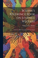 Bodine's Reference Book on Juvenile Welfare; a Review of the Chicago Social Service System 1021434817 Book Cover