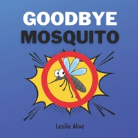 Goodbye Mosquito B0BCSBNR8M Book Cover