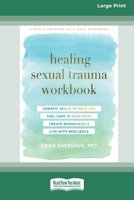 Healing Sexual Trauma Workbook: Somatic Skills to Help You Feel Safe in Your Body, Create Boundaries, and Live with Resilience [16pt Large Print Edition] 0369387805 Book Cover