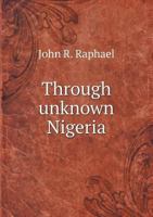 Through Unknown Nigeria 1017451680 Book Cover