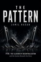 The Pattern: FTX: The Illusion of Decentralization and the System Beneath the Story (Crypto Hipster’s Curtain Calls) 1972991078 Book Cover