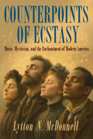 Counterpoints of Ecstasy: Music, Mysticism, and the Enchantment of Modern America B0FFRQNK68 Book Cover