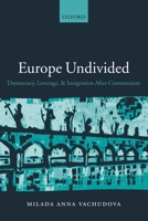 Europe Undivided: Democracy, Leverage, and Integration after Communism 0199241198 Book Cover