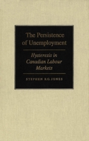 The Persistance of Unempolyment: Hysteresis in Canadian-Labour Markets 0773513078 Book Cover