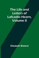 The Life and Letters of Lafcadio Hearn, Volume II 9356905754 Book Cover
