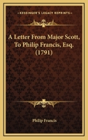 A Letter From Major Scott, To Philip Francis, Esq. 0548577919 Book Cover