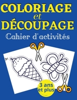 Coloriage et d�coupage Cahier d' activit�s: Un livre parfait pour les enfants qui apprennent � utiliser des ciseaux - Plus de 60 exercices - Formes, lignes, fruits et l�gumes et plus encore 100892511X Book Cover