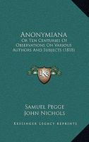 Anonymiana; Or, Ten Centuries of Observations On Various Authors and Subjects 1279811684 Book Cover