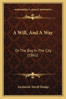 A Will, And A Way: Or, The Boy In The City 117919473X Book Cover