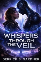 WHISPERS THROUGH THE VEIL: An Alien Invasion Telepathy Thriller Romance. B0GNZNP725 Book Cover
