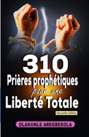 310 prières prophétiques pour une liberté totale (French Edition) B0GPNQNNFP Book Cover