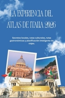 La experiencia del Atlas de Italia 2026: Secretos locales, rutas culturales, rutas gastronómicas y planificación inteligente de viajes. (Spanish Edition) B0GP6MTQPX Book Cover