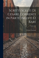 Scritti Scelti Di Cesare Correnti in Parte Inediti O Rari; Volume IV 1021975354 Book Cover