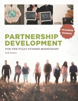 Partnership Development for the Fully Funded Missionary: Training Manual B0BW3G14C5 Book Cover