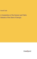 A Compilation of the General and Public Statutes of the State of Georgia 1287333575 Book Cover