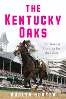 The Kentucky Oaks: 150 Years of Running for the Lilies 1985900343 Book Cover