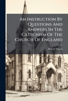 An Instruction By Questions And Answers In The Catechism Of The Church Of England 1248474392 Book Cover