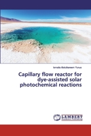 Capillary flow reactor for dye-assisted solar photochemical reactions 6139814324 Book Cover