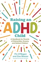 Raising an ADHD Child: A Handbook for Parents for Distractible, Dreamy and Defiant Children B0BWPPXNBL Book Cover