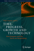 Time, Progress, Growth and Technology: How Humans and the Earth are Responding (The Frontiers Collection) 3030553329 Book Cover