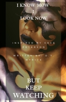 I Know How I Look Now...But Keep Watching 1098336550 Book Cover