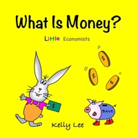 What Is Money?: Personal Finance for Kids 0578834774 Book Cover