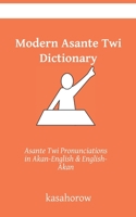 Modern Asante Dictionary: Asante Twi Pronunciations in Akan-English & English-Akan 1089078145 Book Cover