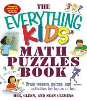 The Everything Kids' Math Puzzles Book: Brain Teasers, Games, and Activities for Hours of Fun (Everything Kids Series) 1580627730 Book Cover